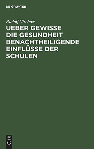 Ueber gewisse die Gesundheit benachtheiligende Einflsse der Schulen by Rudolf Virchow ISBN 9783111138831