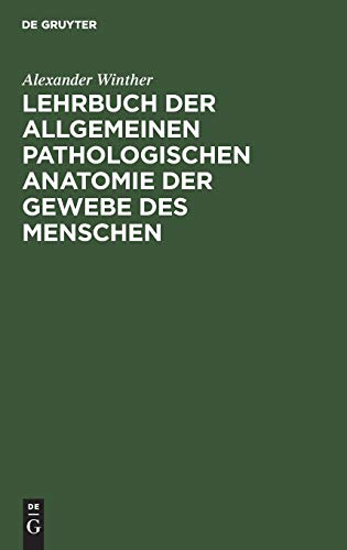 Lehrbuch der allgemeinen pathologischen Anatomie der Gewebe des Menschen by Alexander Winther ISBN 9783111139418