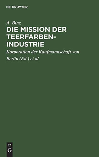 Die Mission Der Teerfarben-Industrie by A Binz ISBN 9783111142821