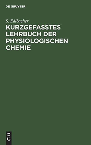 Kurzgefasstes Lehrbuch Der Physiologischen Chemie by S Edlbacher ISBN 9783111143316