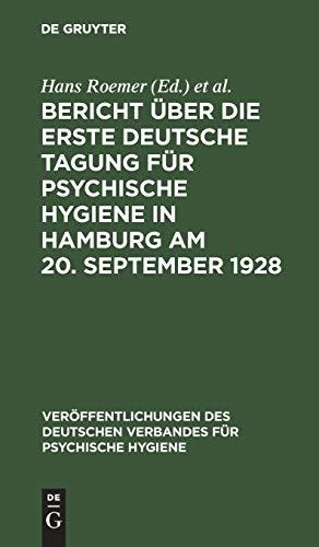 Bericht ber Die Erste Deutsche Tagung Fr Psychische Hygiene in Hamburg Am 20. September 1928 by Hans Roemer ISBN 9783111177298
