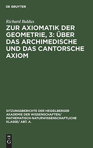 Zur Axiomatik Der Geometrie, 3: ber Das Archimedische Und Das Cantorsche Axiom by Richard Baldus