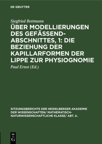 ber Modellierungen Des Gefendabschnittes, 1: Die Beziehung Der Kapillarformen Der Lippe Zur Physiognomie by Siegfried Bettmann