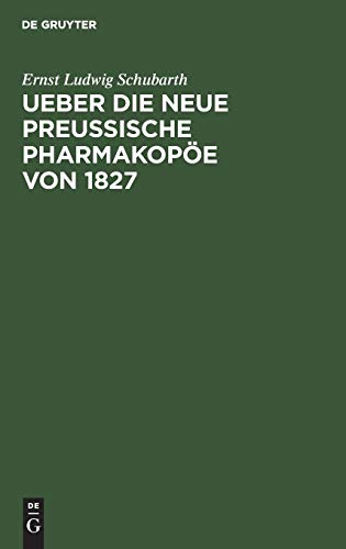 Ueber die neue preussische Pharmakope von 1827 by Ernst Ludwig Schubarth ISBN 9783111223964