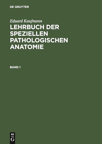 Eduard Kaufmann: Lehrbuch Der Speziellen Pathologischen Anatomie. Band 1 by Martin Staemler ISBN 9783111233192