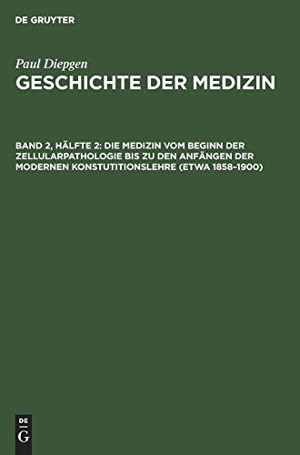 Die Medizin Vom Beginn Der Zellularpathologie Bis Zu Den Anfngen Der Modernen Konstutitionslehre (Etwa 1858-1900) by Paul Diepgen ISBN 9783111249735