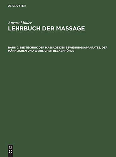 Die Technik Der Massage Des Bewegungsapparates, Der Mnnlichen Und Weiblichen Beckenhhle by August Mller ISBN 9783111250250