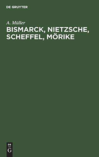 Bismarck, Nietzsche, Scheffel, Mrike by A Mller ISBN 9783111259703
