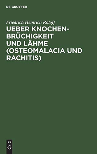 Ueber Knochenbrchigkeit und Lhme (Osteomalacia und Rachitis) by Friedrich Heinrich Roloff ISBN 9783111262192