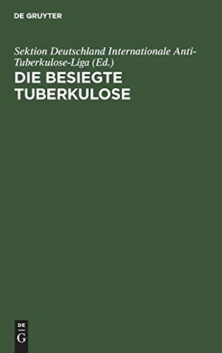 Die Besiegte Tuberkulose by Sektion Deutschland Internationale Anti-Tuberkulose-Liga ISBN 9783111265223