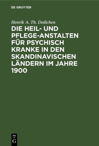 Die Heil- Und Pflege-Anstalten Fr Psychisch Kranke in Den Skandinavischen Lndern Im Jahre 1900 by Henrik A Th Dedichen ISBN 9783111281797
