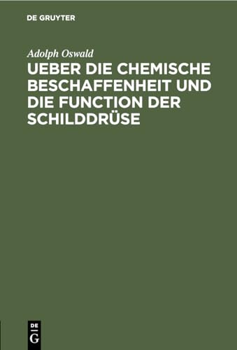 Ueber Die Chemische Beschaffenheit Und Die Function Der Schilddrse by Adolph Oswald ISBN 9783111286761