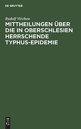 Mittheilungen ber die in Oberschlesien herrschende Typhus-Epidemie by Rudolf Virchow ISBN 9783111296838