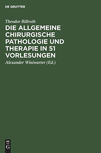 Die Allgemeine Chirurgische Pathologie Und Therapie in 51 Vorlesungen by Theodor Billroth ISBN 9783111300771