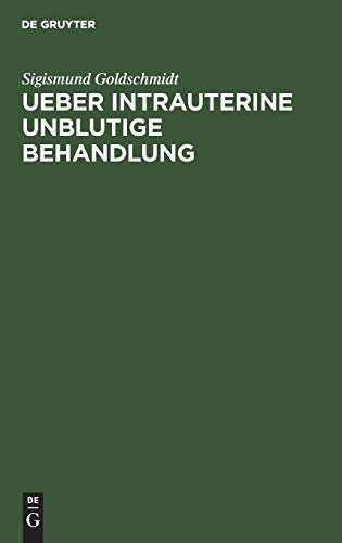 Ueber Intrauterine Unblutige Behandlung by Sigismund Goldschmidt ISBN 9783111302393