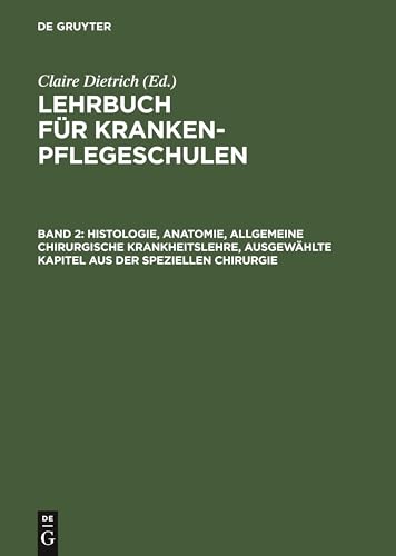 Histologie, Anatomie, allgemeine chirurgische Krankheitslehre, ausgewhlte Kapitel aus der speziellen Chirurgie by Claire Dietrich ISBN 9783111306544