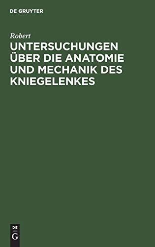 Untersuchungen ber die Anatomie und Mechanik des Kniegelenkes by Robert