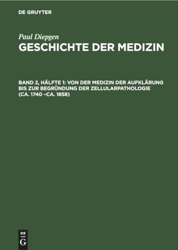 Von Der Medizin Der Aufklrung Bis Zur Begrndung Der Zellularpathologie (Ca. 1740 -Ca. 1858) by Paul Diepgen ISBN 9783112307052