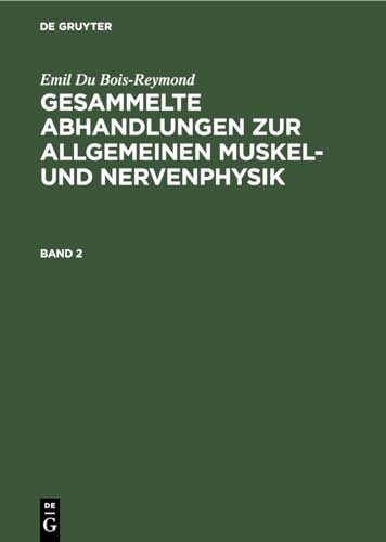Emil Du Bois-Reymond: Gesammelte Abhandlungen Zur Allgemeinen Muskel- Und Nervenphysik. Band 2 by Emil Du Bois-Reymond ISBN 9783112343258