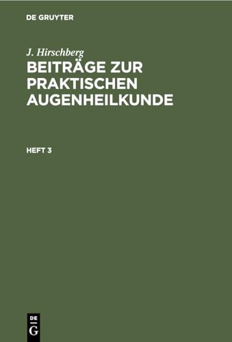J. Hirschberg: Beitrge Zur Praktischen Augenheilkunde. Heft 3 by J Hirschberg ISBN 9783112396391