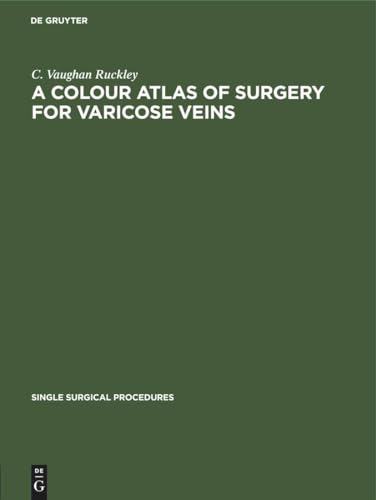 A A Colour Atlas of Surgery for Varicose Veins by C Vaughan Ruckley ISBN 9783112418499