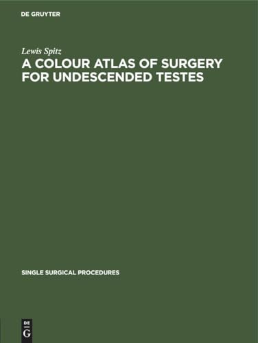 A A Colour Atlas of Surgery for Undescended Testes by Lewis Spitz ISBN 9783112419632