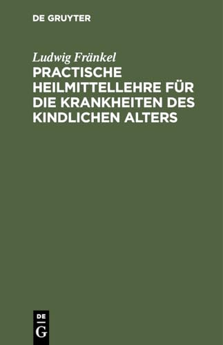 Practische Heilmittellehre Fr Die Krankheiten Des Kindlichen Alters by Ludwig Frnkel ISBN 9783112437438