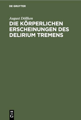 Die Krperlichen Erscheinungen Des Delirium Tremens by August Dllken ISBN 9783112448991