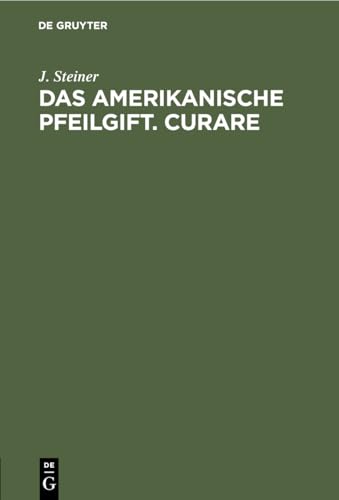 Das Das Amerikanische Pfeilgift. Curare by J Steiner ISBN 9783112449936