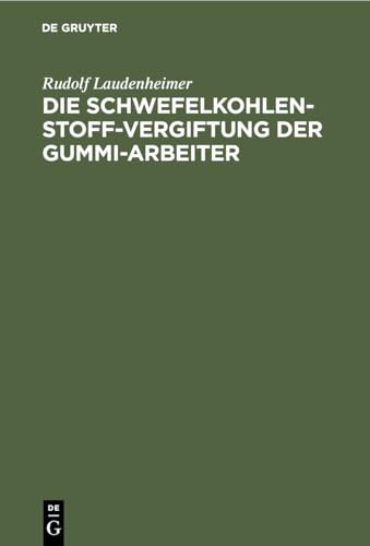 Die Schwefelkohlenstoff-Vergiftung Der Gummi-Arbeiter by Rudolf Laudenheimer ISBN 9783112452875