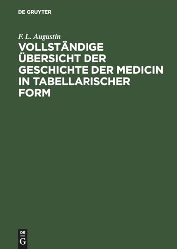 Vollstndige bersicht Der Geschichte Der Medicin in Tabellarischer Form by F L Augustin ISBN 9783112460214