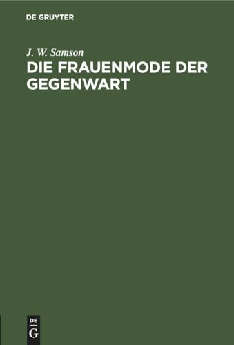 Die Frauenmode Der Gegenwart by J W Samson ISBN 9783112464137