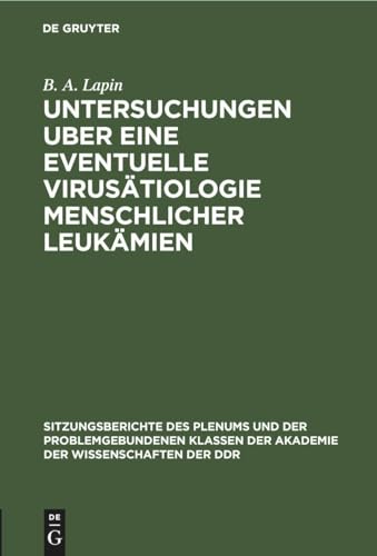 Untersuchungen Uber Eine Eventuelle Virustiologie Menschlicher Leukmien by B A Lapin ISBN 9783112499450