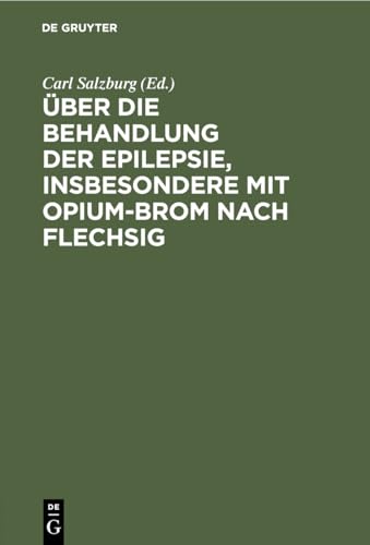 ber Die Behandlung Der Epilepsie, Insbesondere Mit Opium-Brom Nach Flechsig by Carl Salzburg ISBN 9783112507735