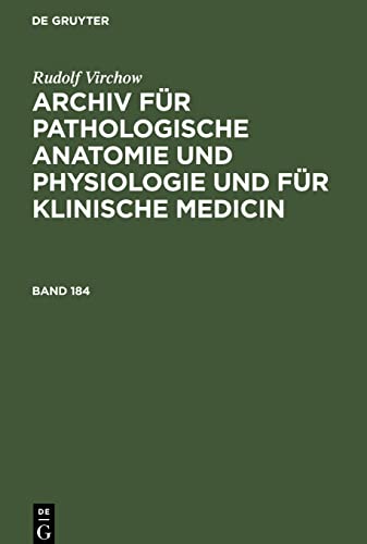 Rudolf Virchow: Archiv Fr Pathologische Anatomie Und Physiologie Und Fr Klinische Medicin. Band 184 by Rudolf Virchow ISBN 9783112604014