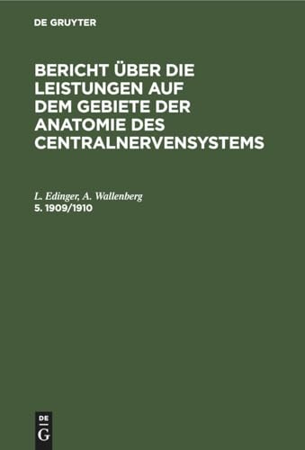 Bericht Über Die Leistungen Auf Dem Gebiete Der Anatomie Des Centralnervensystems. 5. 1909/1910 by L Edinger ISBN 9783112608470
