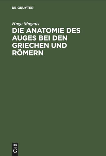 Die Anatomie Des Auges Bei Den Griechen Und Rmern by Hugo Magnus ISBN 9783112624890