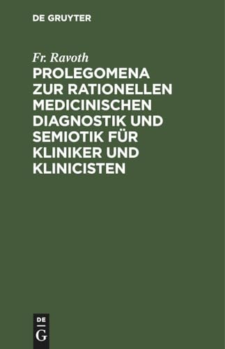 Prolegomena Zur Rationellen Medicinischen Diagnostik Und Semiotik Fr Kliniker Und Klinicisten by Fr Ravoth ISBN 9783112627358