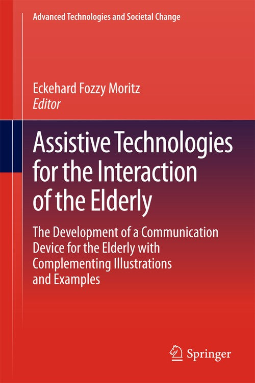 Assistive Technologies for the Interaction of the Elderly by Eckehard Fozzy Moritz ISBN 9783319006772