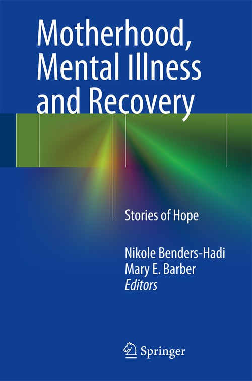Motherhood, Mental Illness and Recovery by Nikole Benders-Hadi ISBN 9783319013176