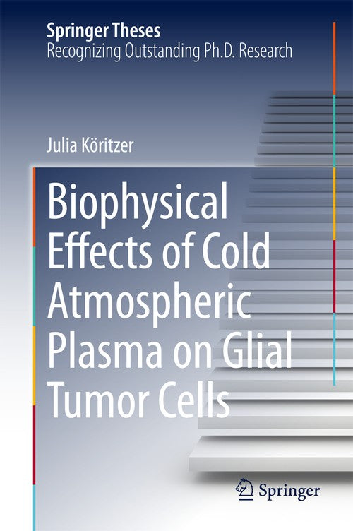 Biophysical Effects of Cold Atmospheric Plasma on Glial Tumor Cells by Julia Kritzer ISBN 9783319062235