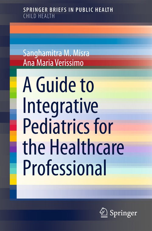 A Guide to Integrative Pediatrics for the Healthcare Professional by Sanghamitra M Misra ISBN 9783319068343