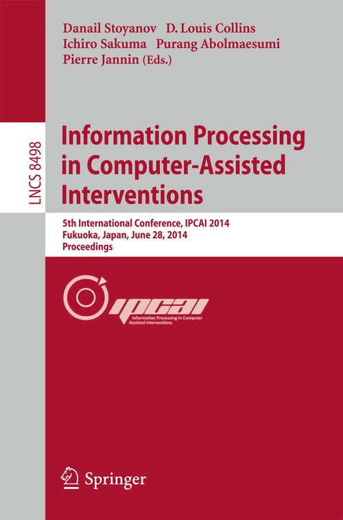Information Processing in Computer-Assisted Interventions by Danail Stoyanov ISBN 9783319075204