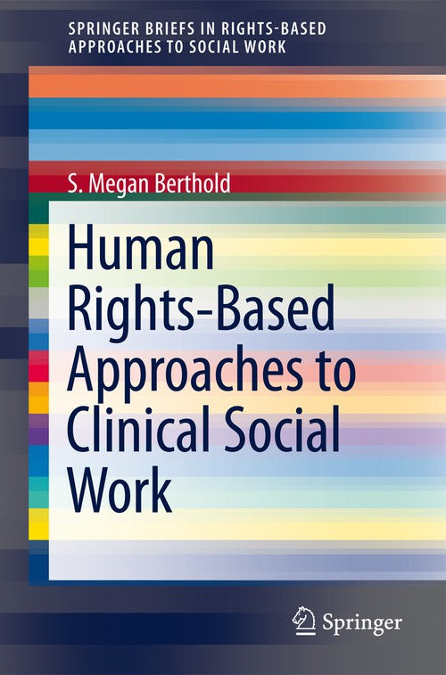 Human Rights-Based Approaches to Clinical Social Work by S Megan Berthold ISBN 9783319085593
