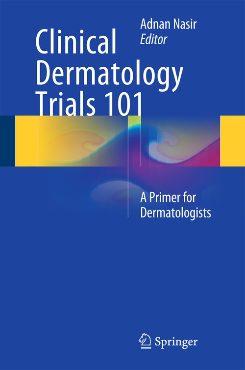 Clinical Dermatology Trials 101 by Adnan Nasir Md ISBN 9783319090269