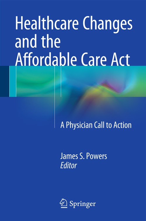 Healthcare Changes and the Affordable Care Act by James S Powers ISBN 9783319095097
