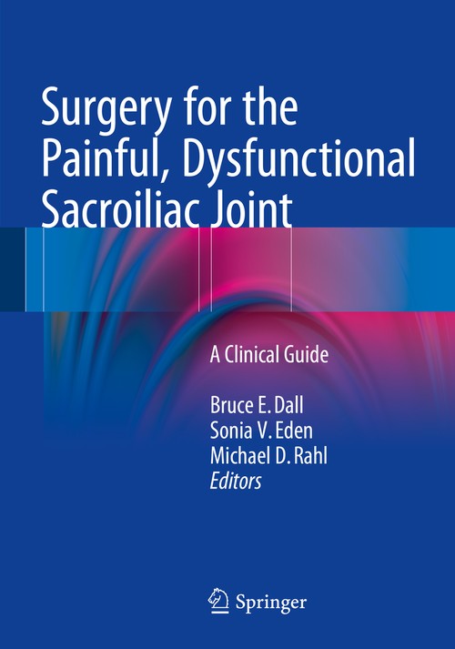Surgery for the Painful, Dysfunctional Sacroiliac Joint by Bruce E Dall ISBN 9783319107257