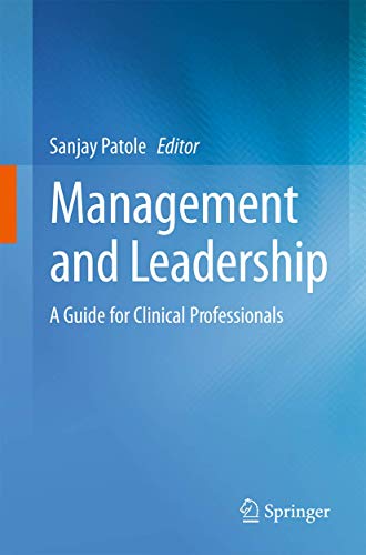 Management and Leadership - A Guide for Clinical Professionals by Sanjay Patole ISBN 9783319115252