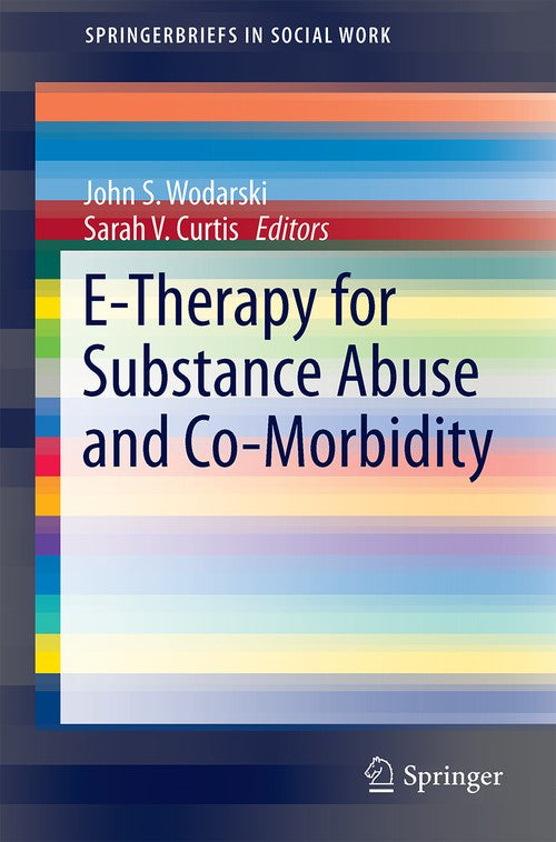 E-Therapy for Substance Abuse and Co-Morbidity by John S Wodarski ISBN 9783319123752