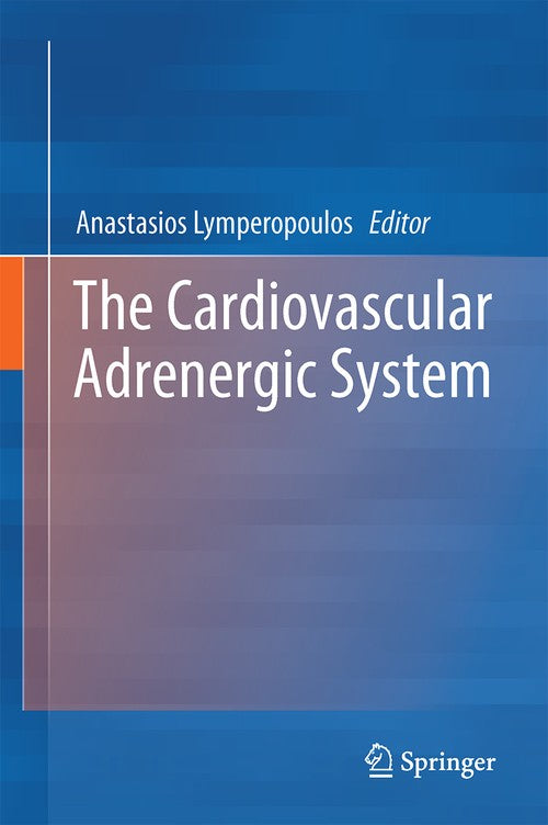The Cardiovascular Adrenergic System by Anastasios Lymperopoulos ISBN 9783319136790